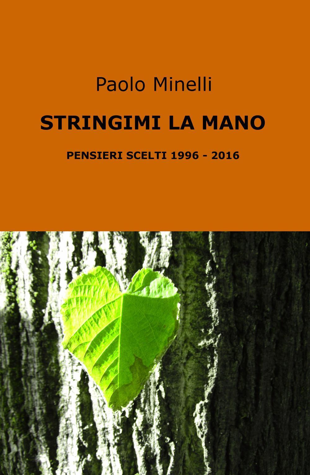 Stringimi la mano. Pensieri scelti (1996-2016)