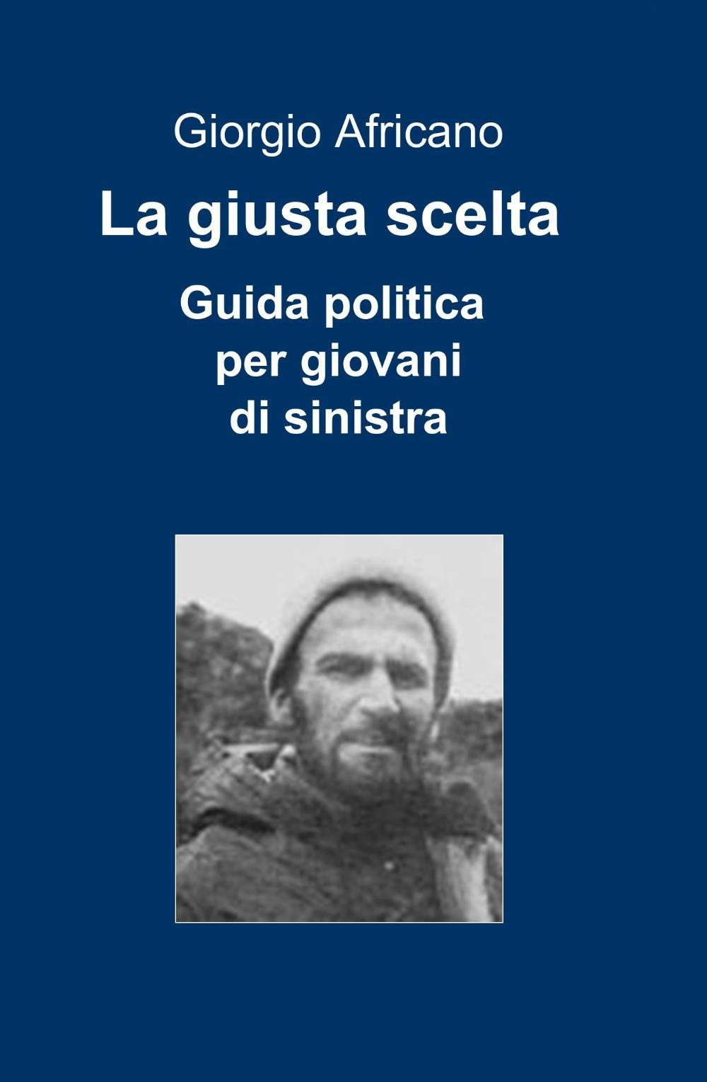 La giusta scelta. Guida politica per giovani di sinistra