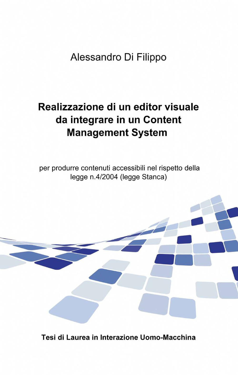 Realizzazione di un editor visuale da integrare in un content management system per produrre contenuti accessibili nel rispetto della legge n. 4/2004 (legge Stanca)