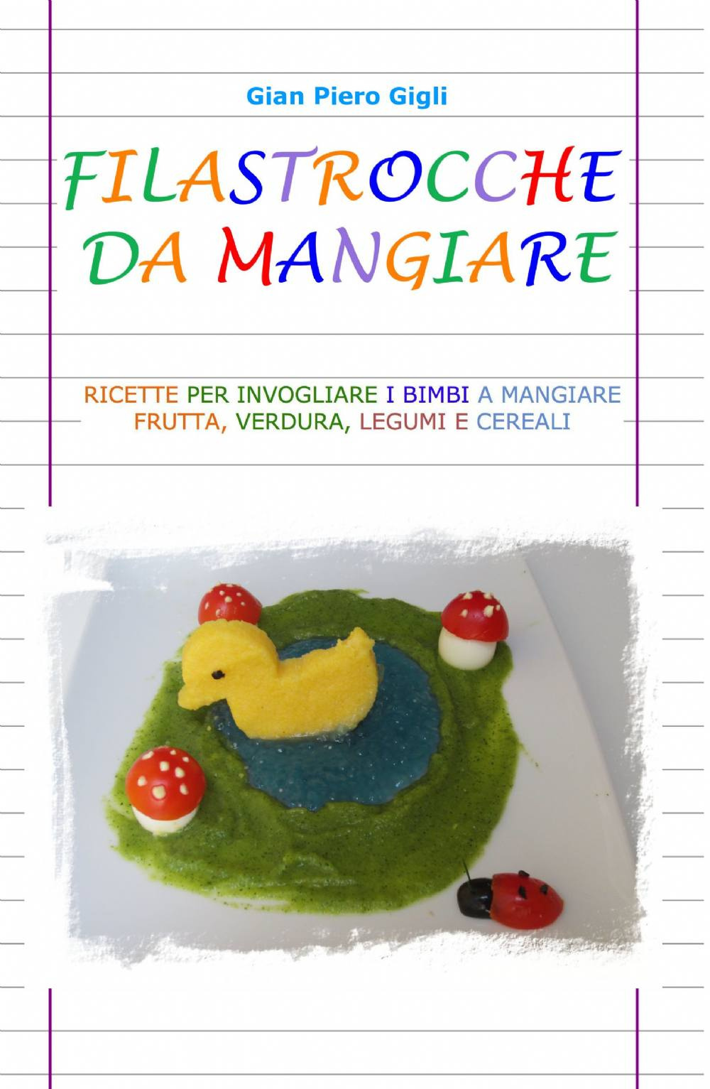 Filastrocche da mangiare. Ricette per invogliare i bimbi a mangiare frutta, verdura, legumi e cereali