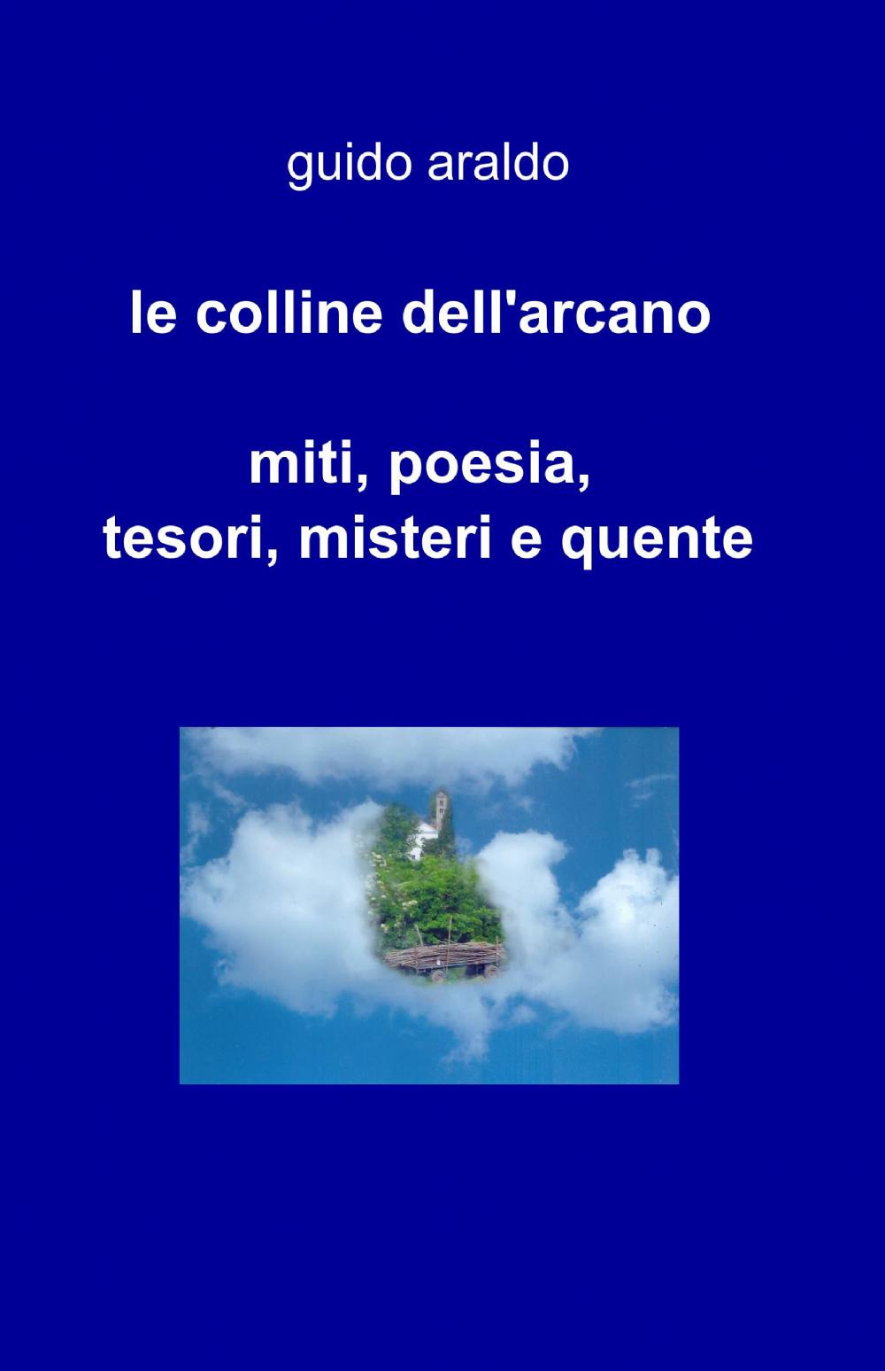 Le colline dell'arcano. Miti, poesia, tesori, misteri e «quente»