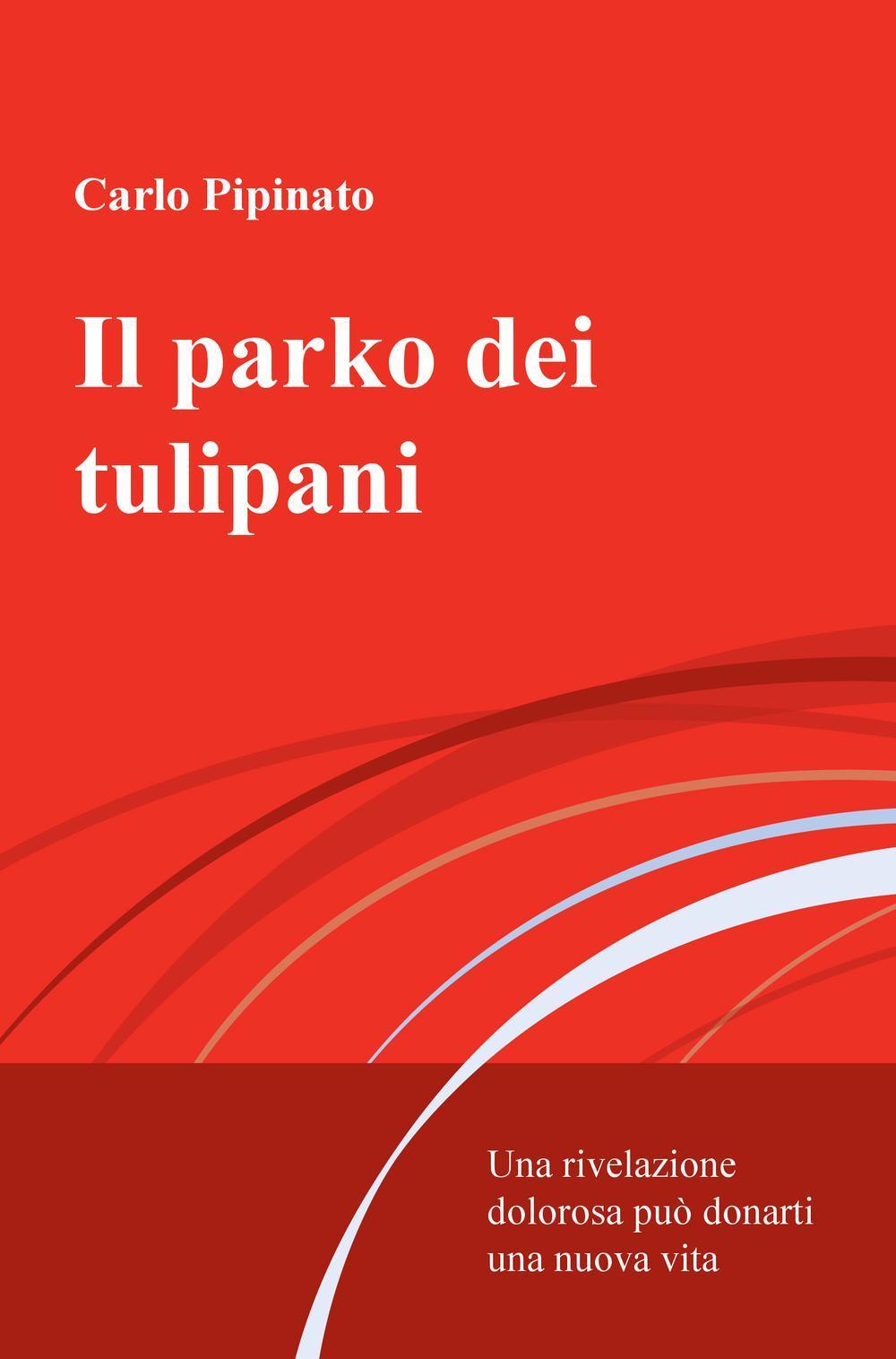 Il parko dei tulipani. Una rivelazione dolorosa può donarti una nuova vita