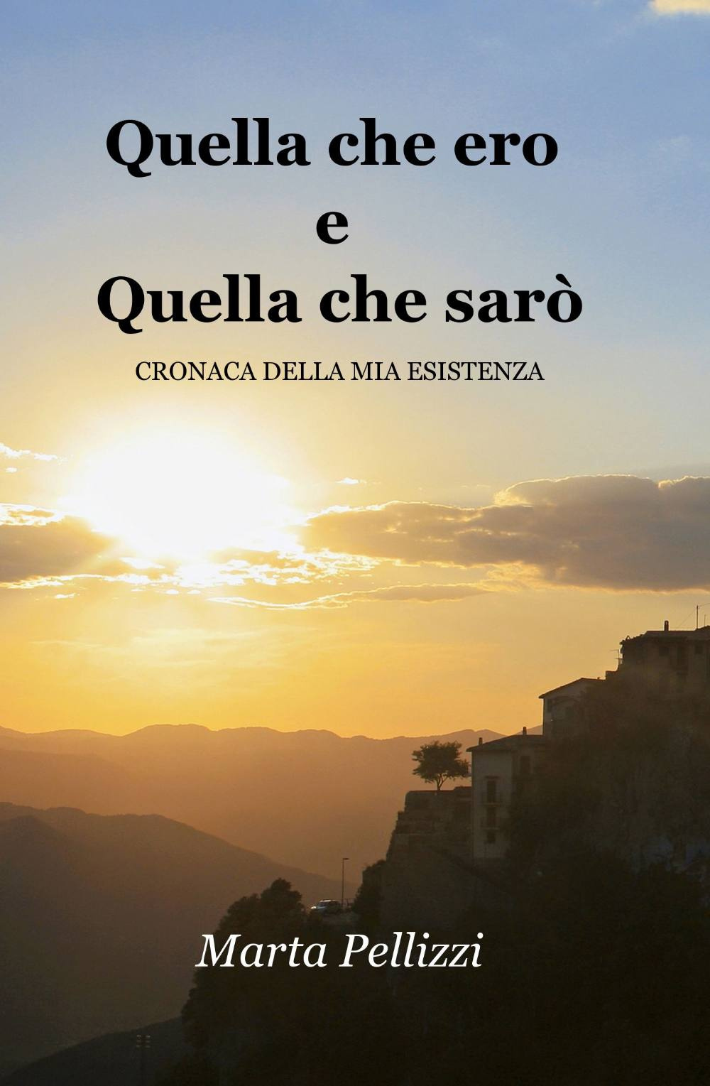 Quella che ero e quella che sarò. Cronaca della mia esistenza