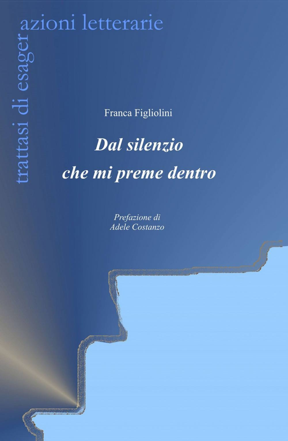 Dal silenzio che mi preme dentro