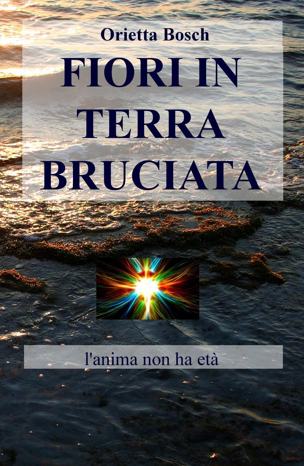 Fiori in terra bruciata. L'anima non ha età