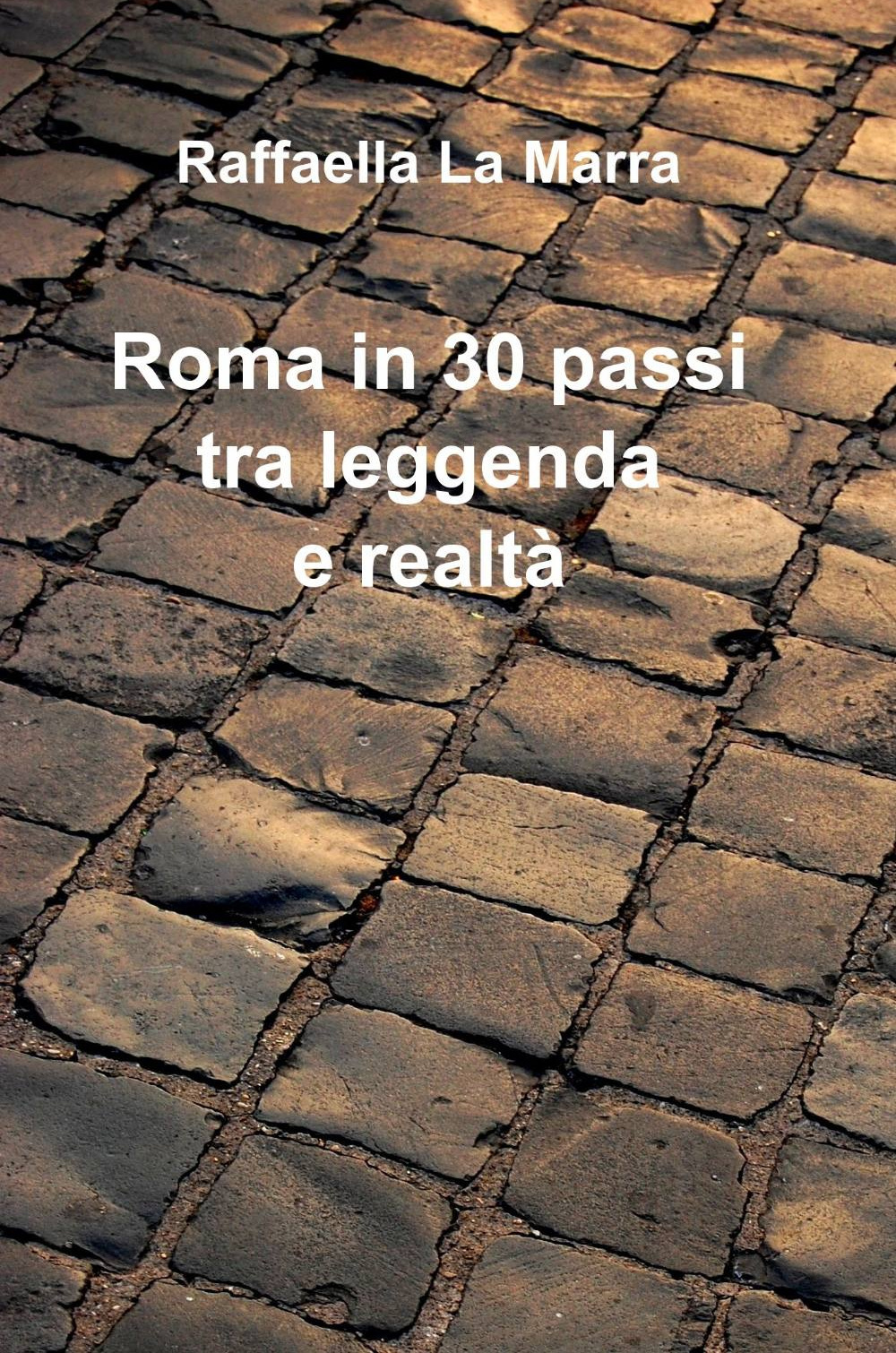 Roma in 30 passi tra leggenda e realtà