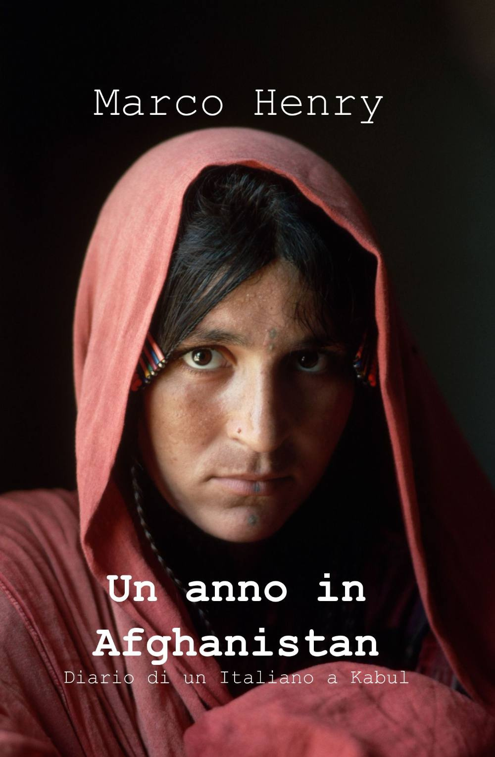 Un anno in Afghanistan. Viaggio al centro della guerra