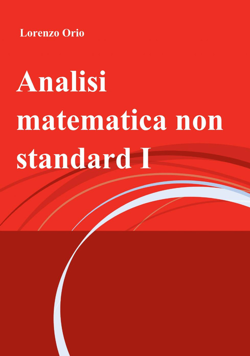 Analisi matematica non standard. Vol. 1