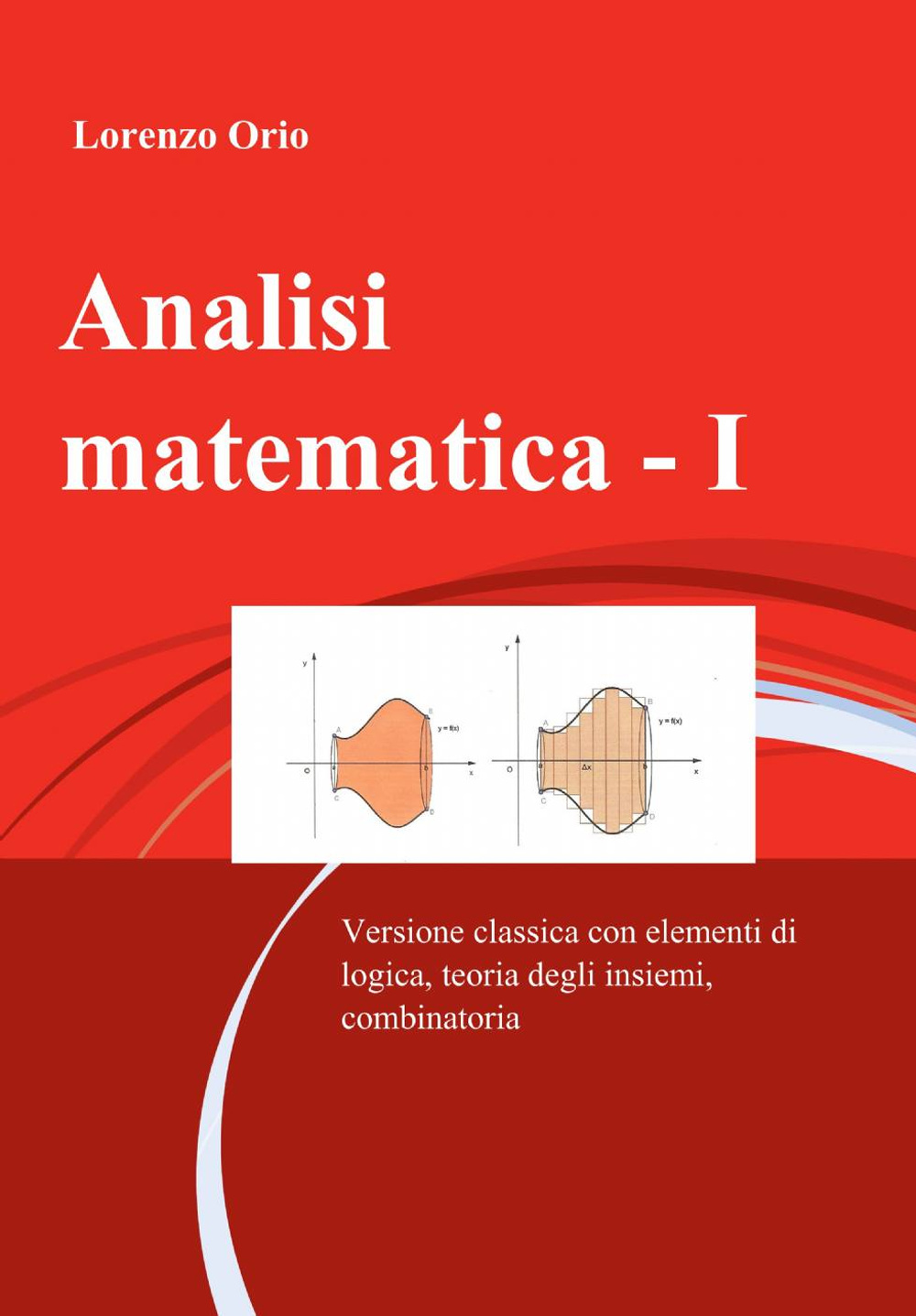 Analisi matematica. Vol. 1: Versione classica con elementi di logica, teoria degli insiemi, combinatoria
