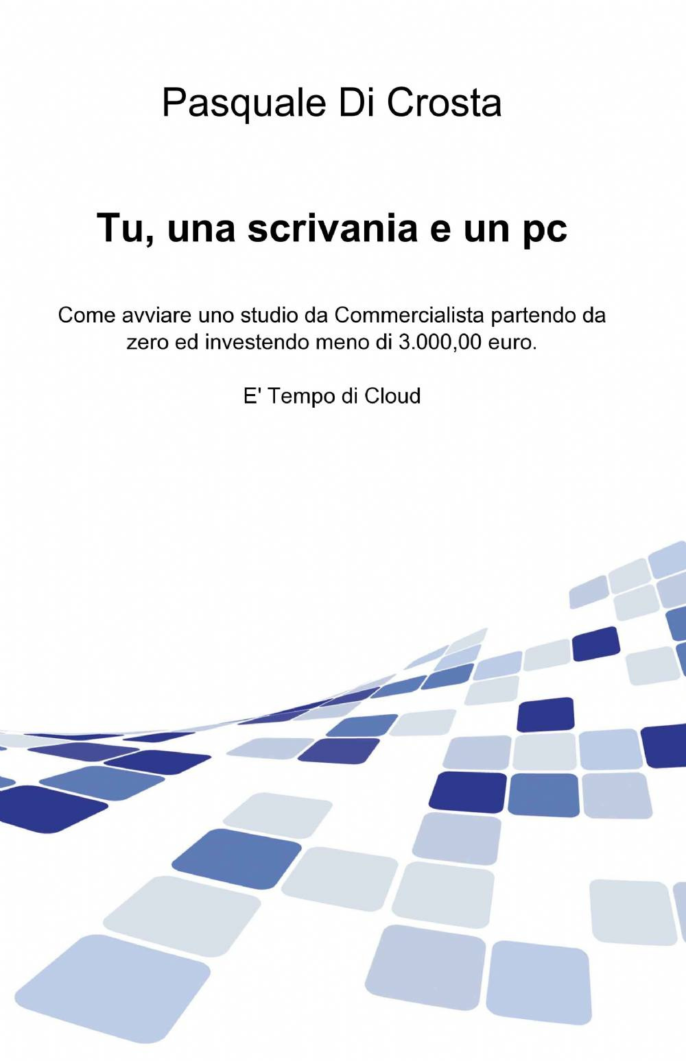 Tu, una scrivania e un pc. Come avviare uno studio da commercialista partendo da zero e investendo meno di 3.000,00 euro