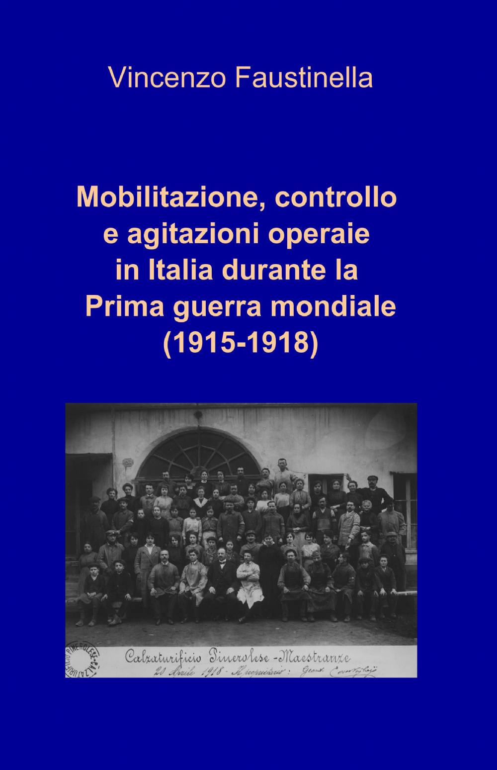 Mobilitazione, controllo e agitazioni operaie in Italia durante la prima guerra mondiale (1915-1918)