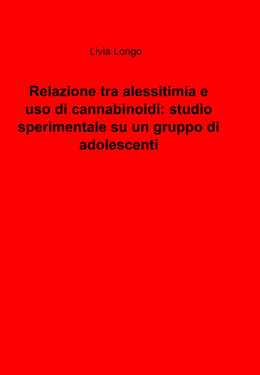 Relazione tra alessitimia e uso di cannabinoidi: studio sperimentale su un gruppo di adolescenti