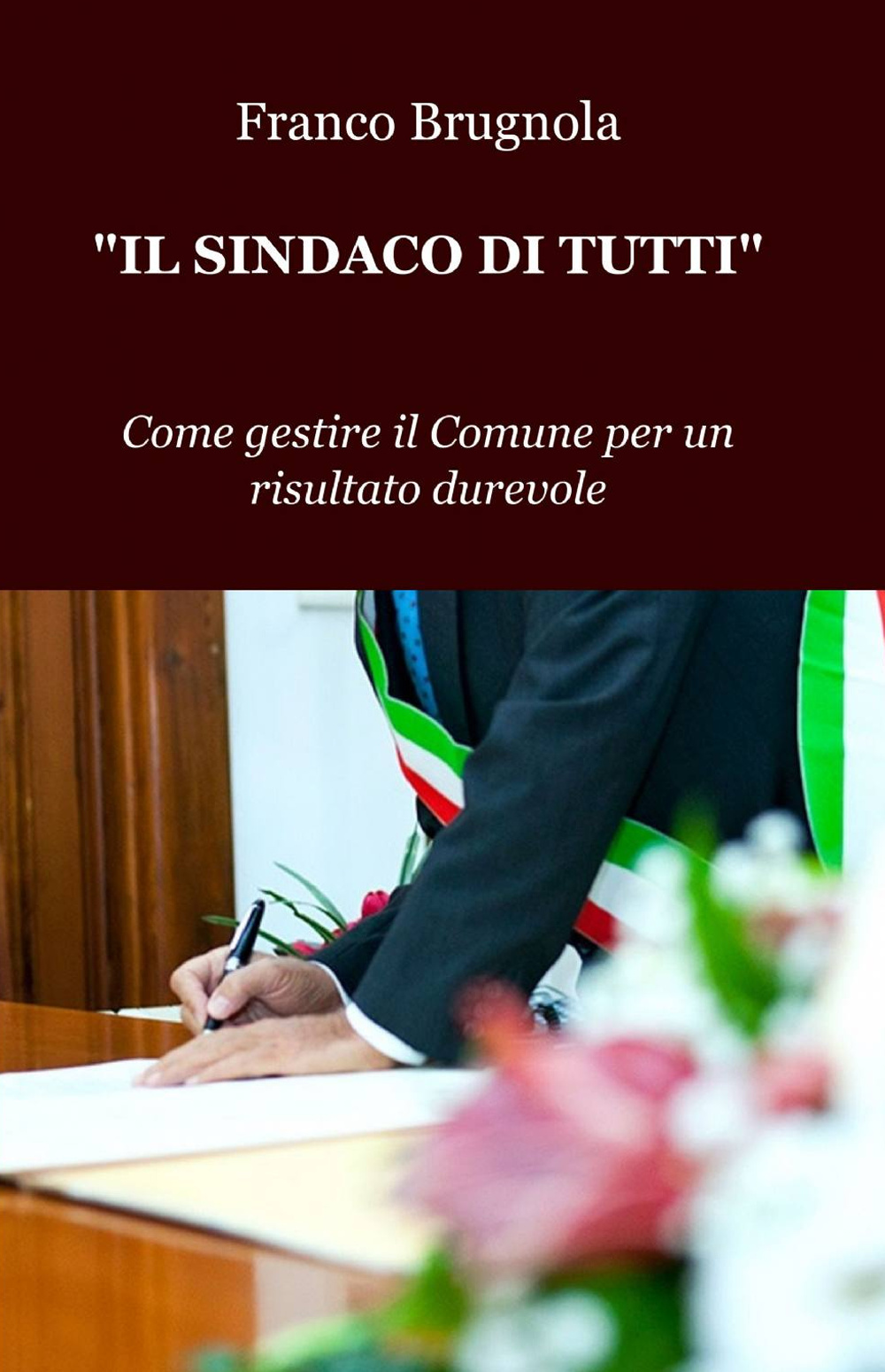 Il sindaco di tutti. Come gestire il Comune per un risultato durevole