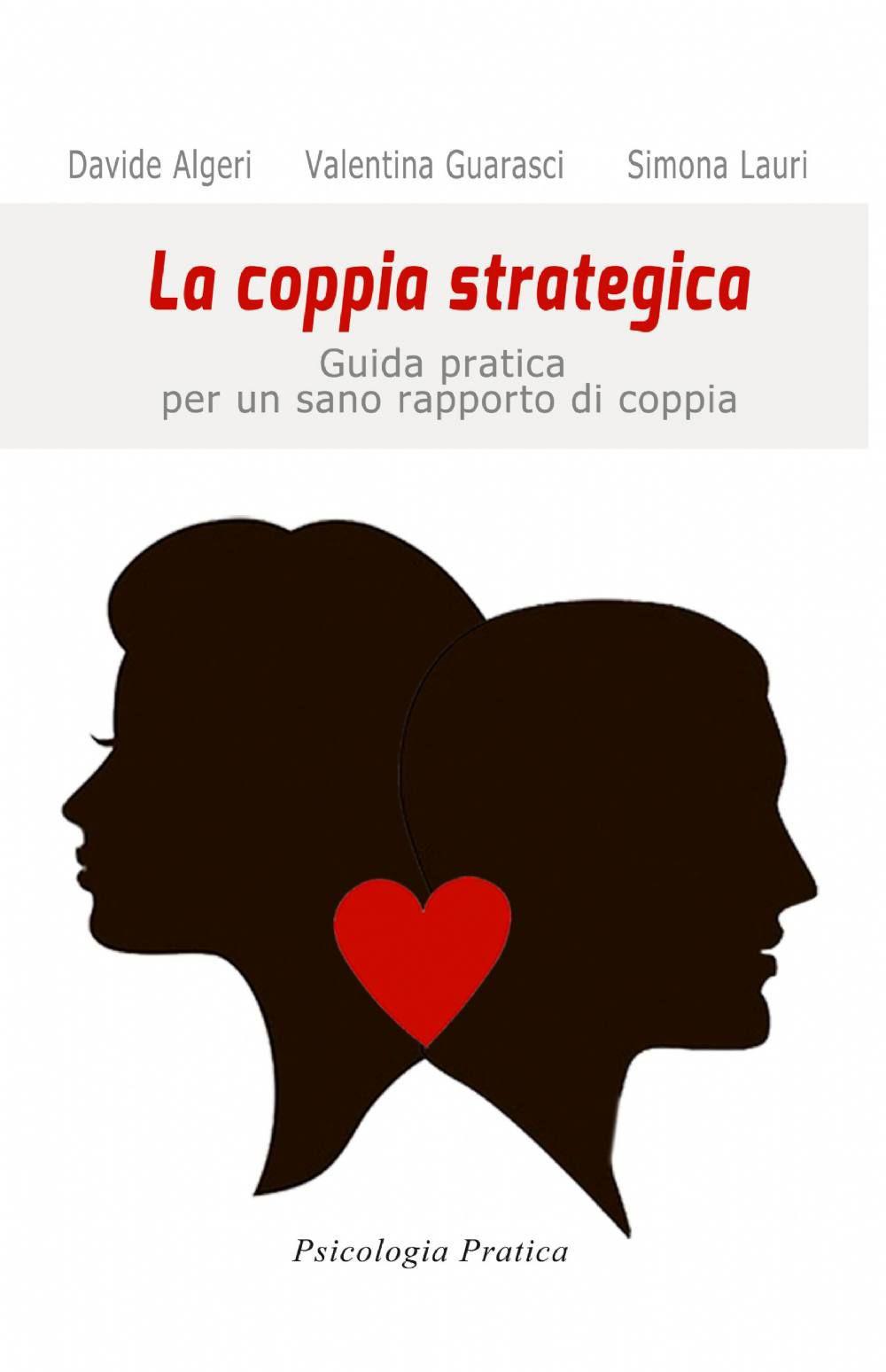 La coppia strategica. Guida pratica per un sano rapporto di coppia