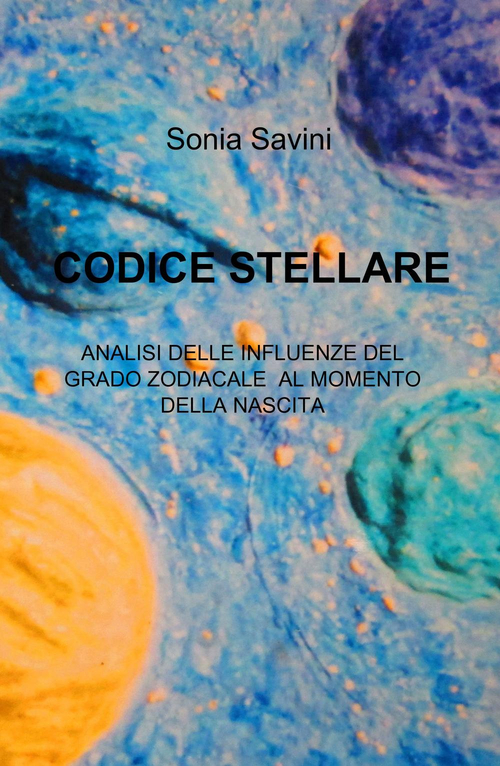 Codice stellare. Analisi delle influenze del grado zodiacale al momento della nascita