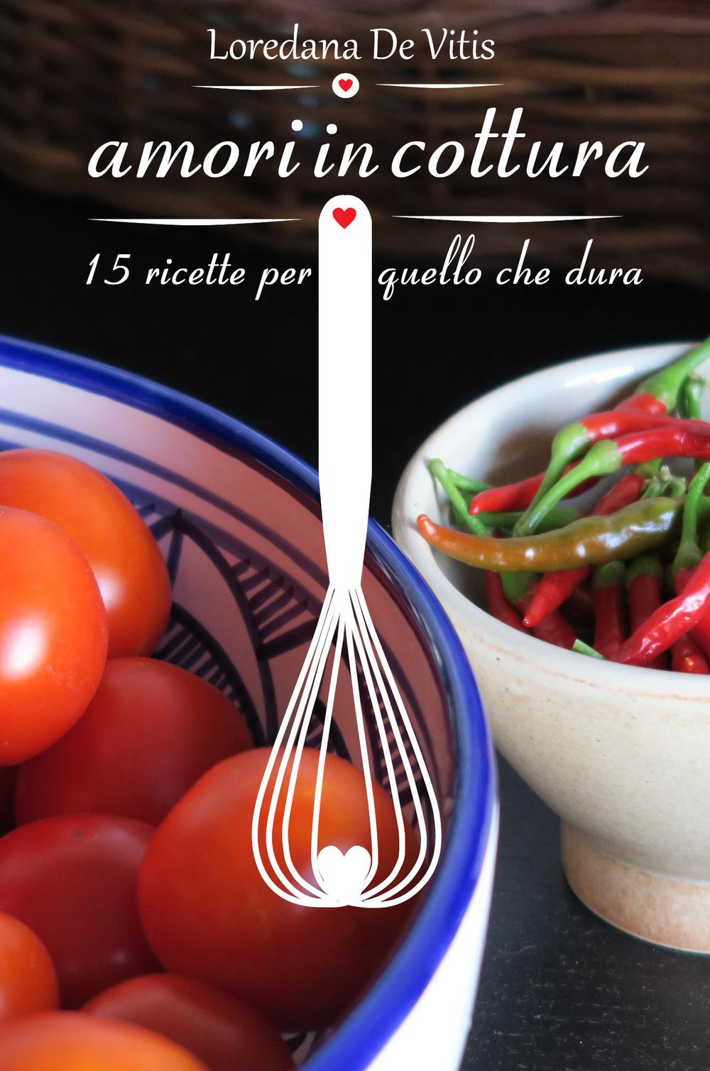 Amori in cottura. 15 ricette per quello che dura