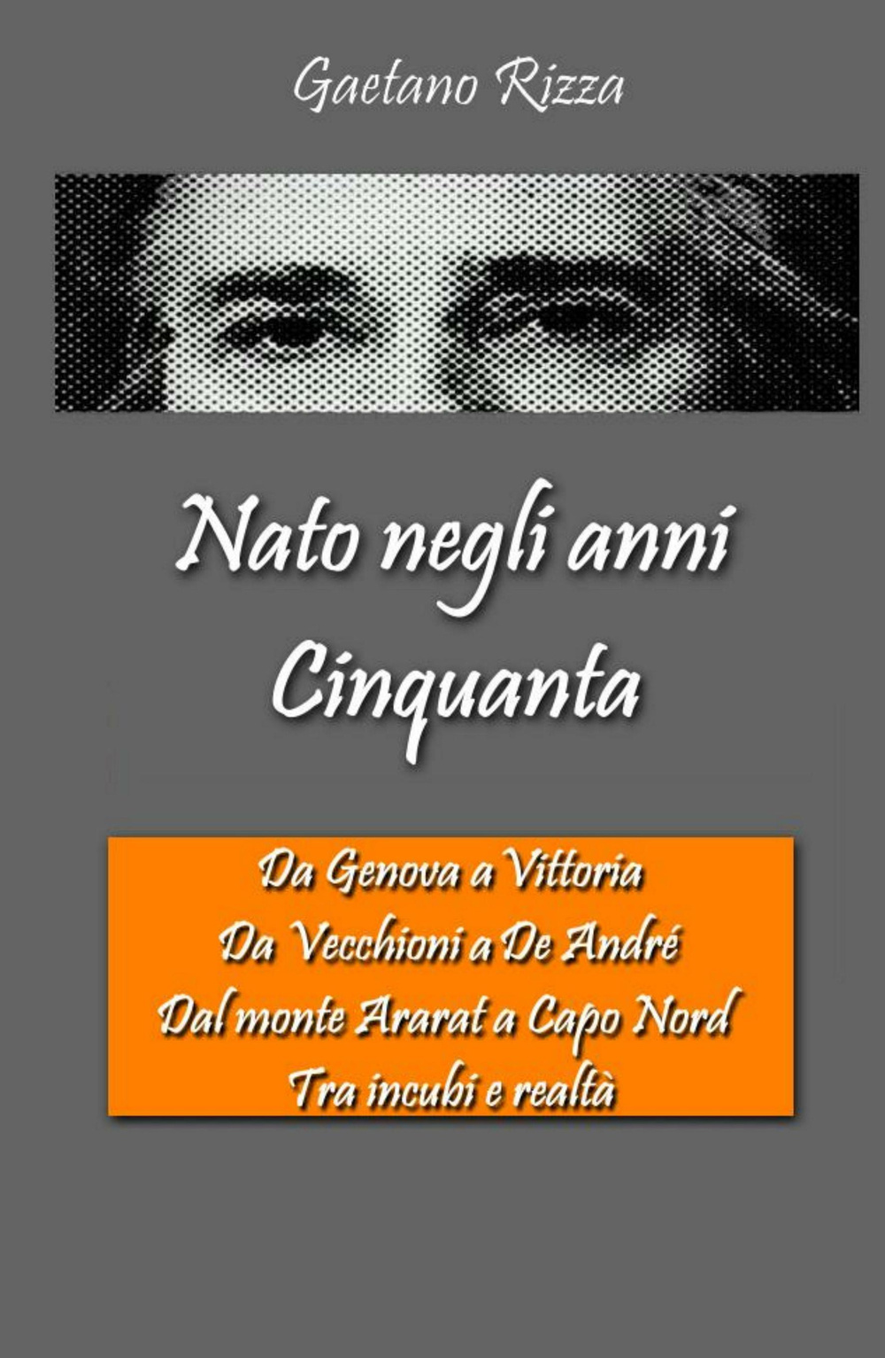Nato negli anni Cinquanta. Da Genova a Vittoria, da Vecchioni a De Andre, dal monte Ararat a Capo Nord, tra incubi e realtà