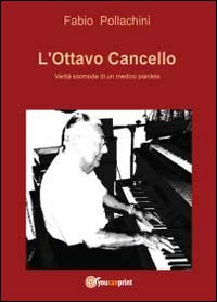 L'ottavo cancello. Verità scomode di un medico pianista