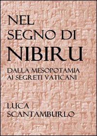 Nel segno di Nibiru. Dalla Mesopotamia ai segreti vaticani