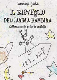 Il risveglio dell'anima bambina. L'attivazione dei codici di cristallo