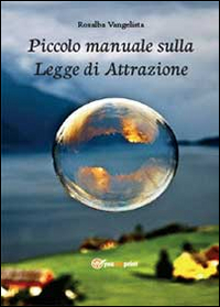Piccolo manuale sulla legge di attrazione