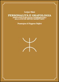 Personalità e grafologia. Attività e relazioni interpersonali alla luce del metodo morettiano