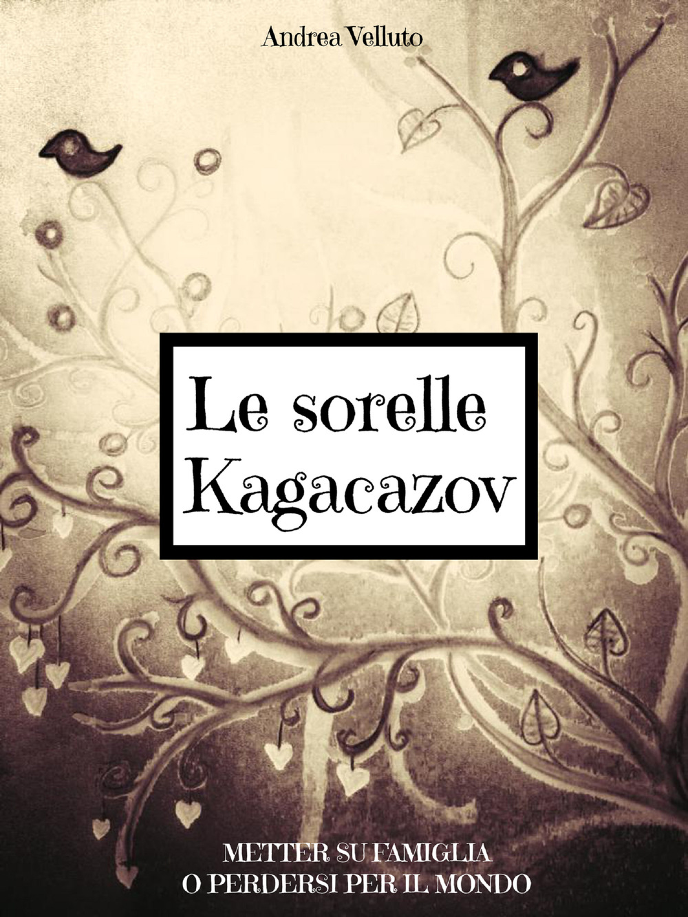 Le sorelle Kagacazov. Metter su famiglia o perdersi per il mondo