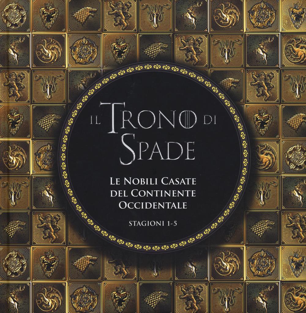 Le nobili casate del Continente Occidentale. Il trono di spade. Stagioni 1-5
