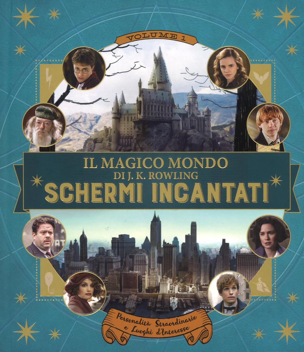 Schermi incantati. Il magico mondo di J.K. Rowling. Vol. 1: Personalità straordinarie e luoghi d'interesse