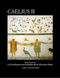 Caelius II. Pars inferior. Le case romane sotto la basilica dei Ss. Giovanni e Paolo