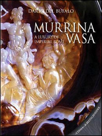 Murrina vasa. A luxury of Imperial Rome-Un lusso della Roma Imperiale