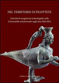 Nel territorio di Filottete. L'attività di ricognizioni archeologiche nella Crotoniatide settentrionale negli anni 2010-2012