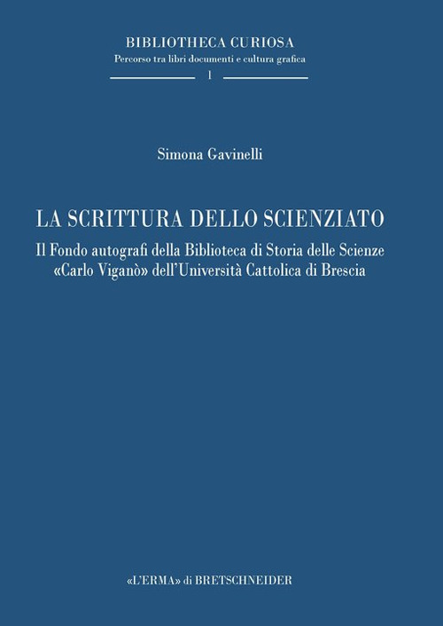 La scrittura dello scienziato. Il Fondo autografi della Biblioteca di Storia delle Scienze «Carlo Viganò» dell’Università Cattolica di Brescia