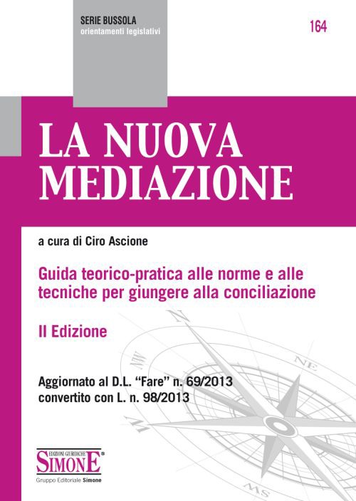 La nuova mediazione. Guida teorico-pratica alle norme e alle tecniche per giungere alla conciliazione