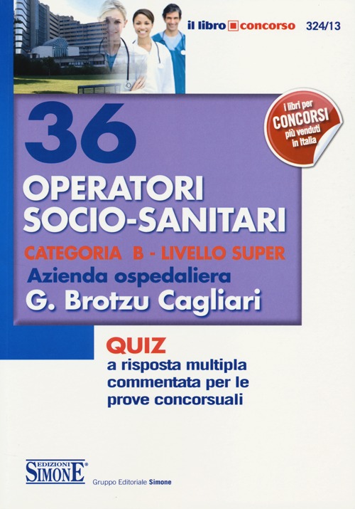 36 operatori socio-sanitari categoria B. Livello Super. Azienda ospedaliera G. Brotzu Cagliari. Quiz a risposta multipla commentata per le prove concorsuali