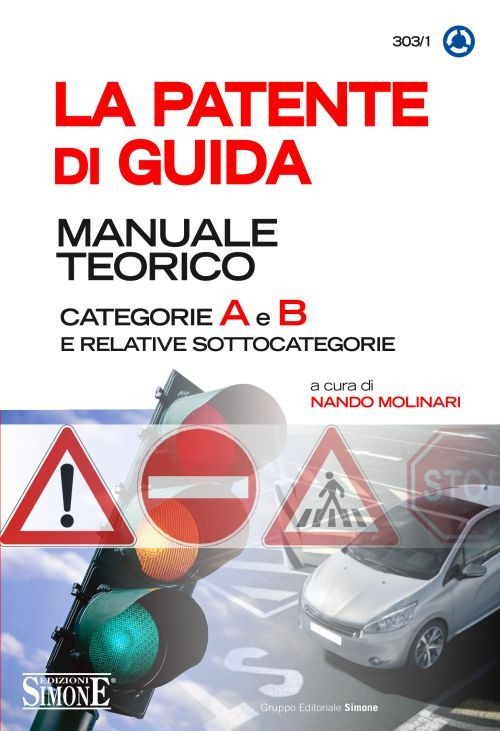 La patente di guida. Manuale teorico. Categorie A e B e relative sottocategorie