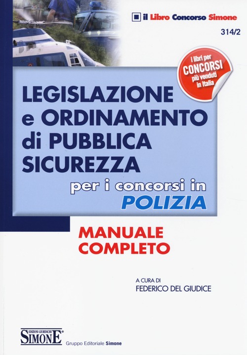 Legislazione e ordinamento di pubblica sicurezza. Per i concorsi in polizia. Manuale completo