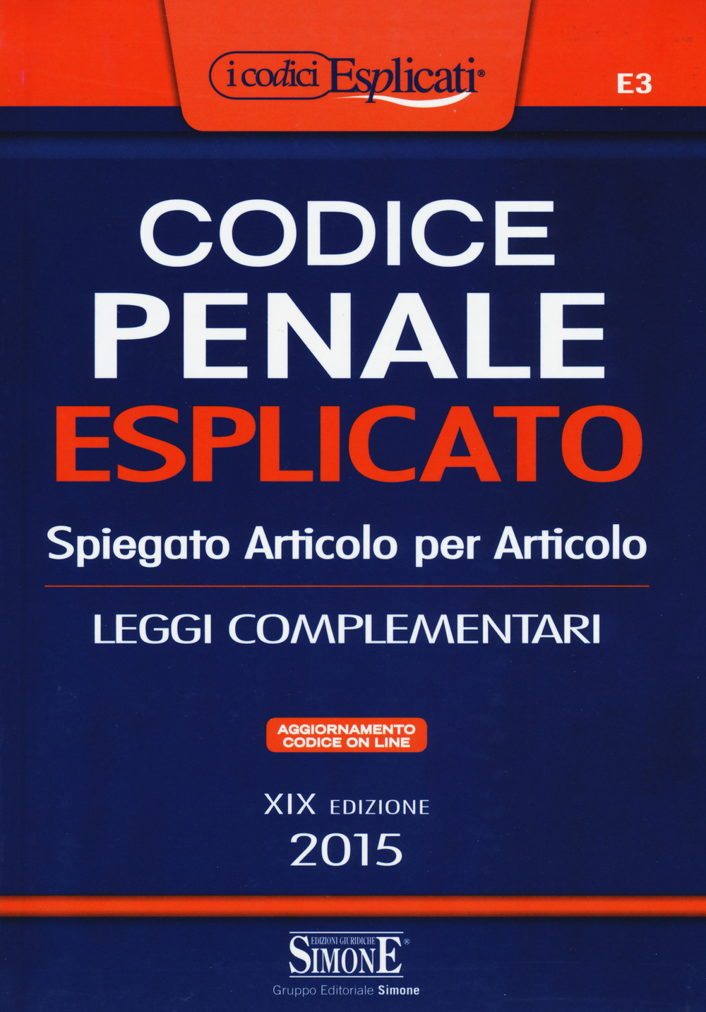 Codice penale esplicato. Spiegato articolo per articolo. Leggi complementari