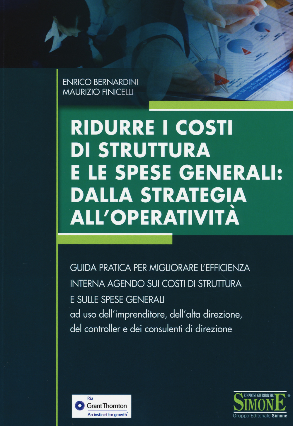 Ridurre i costi di struttura e le spese generali: dalla strategia all'operatività. Guida pratica per migliorare l'efficienza interna agendo sui costi di struttura...