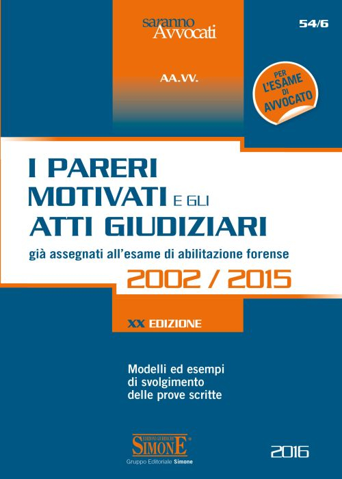 I pareri motivati e gli atti giudiziari già assegnati all'esame di abilitazione forense 2002-2015. Modelli ed esempi di svolgimento delle prove scritte