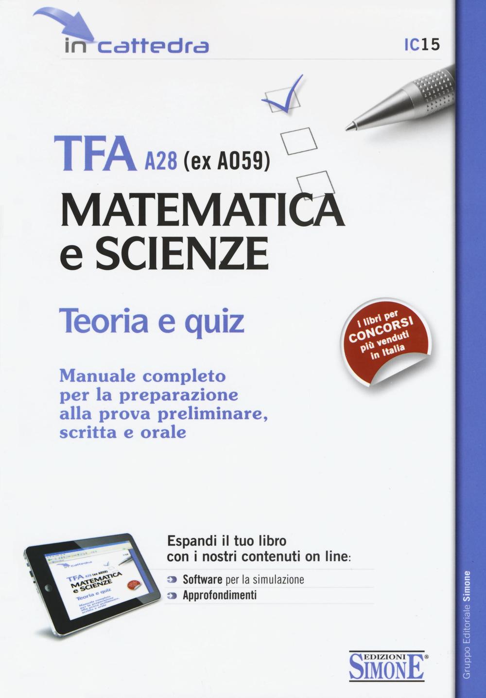 TFA A28 (ex A059). Matematica e scienze. Teoria e quiz. Manuale completo per la preparazione alla prova preliminare, scritta e orale