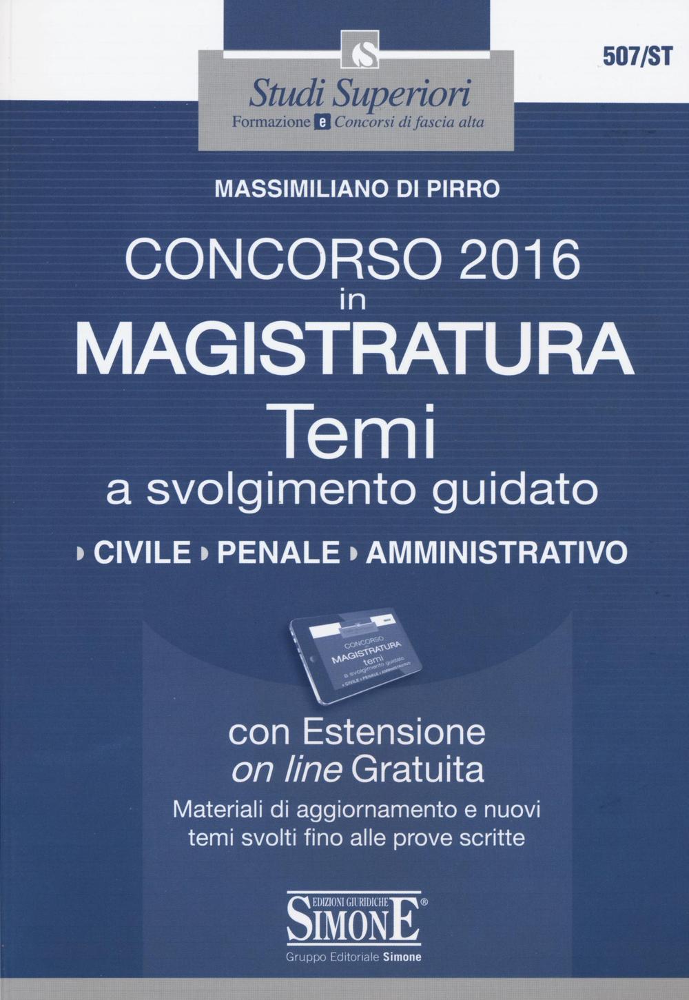 Concorso 2016 in magistratura. Temi a svolgimento guidato. Civile, penale, amministrativo