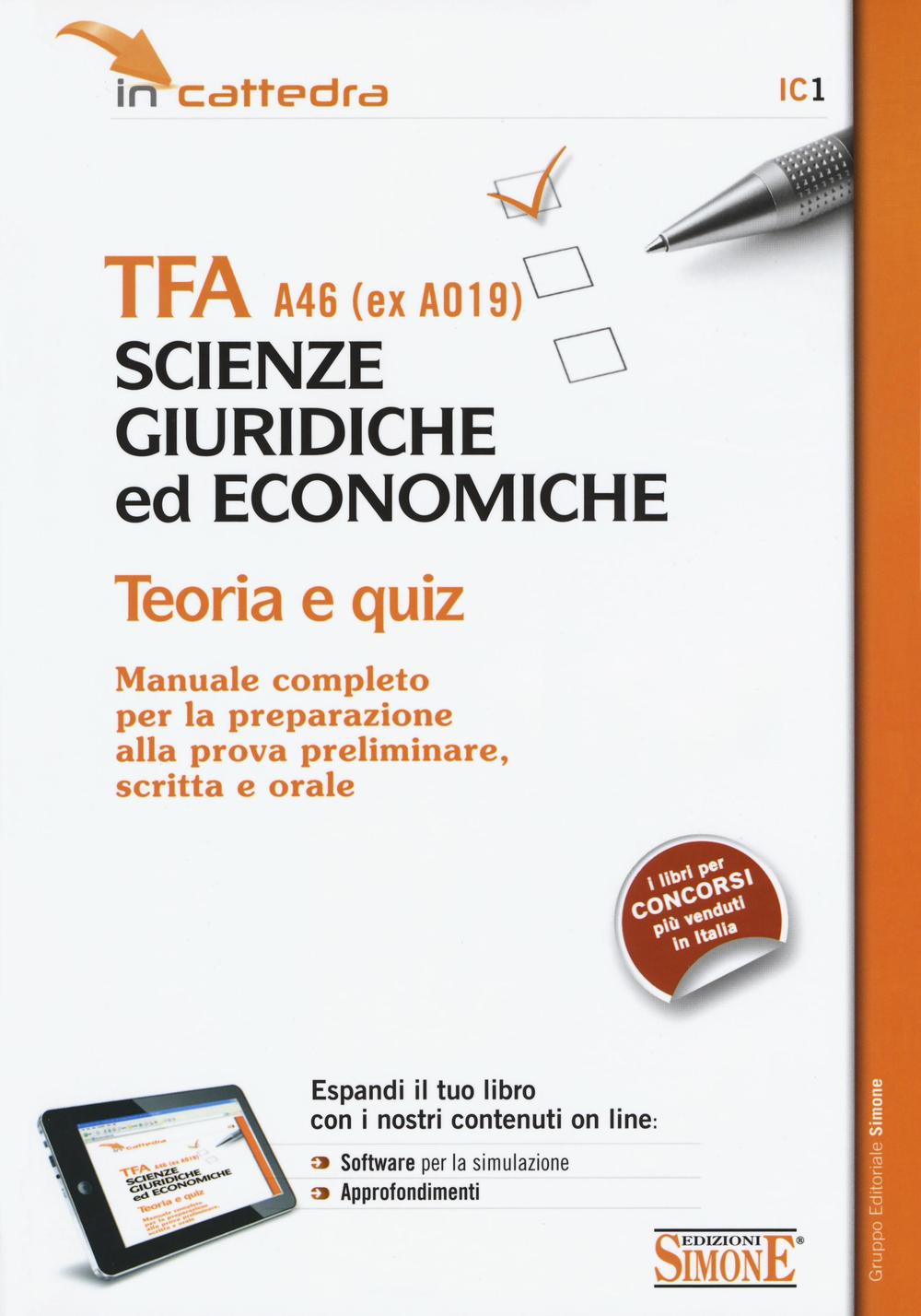 TFA A46 (ex A019). Scienze giuridiche ed economiche. Teoria e quiz. Manuale... preparazione alla prova preliminare, scritta e orale