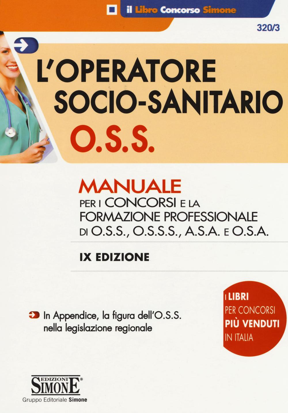 L'operatore socio-sanitario O.S.S. Manuale per i concorsi e la formazione professionale di O.S.S., O.S.S.S., A.S.A. e O.S.A.