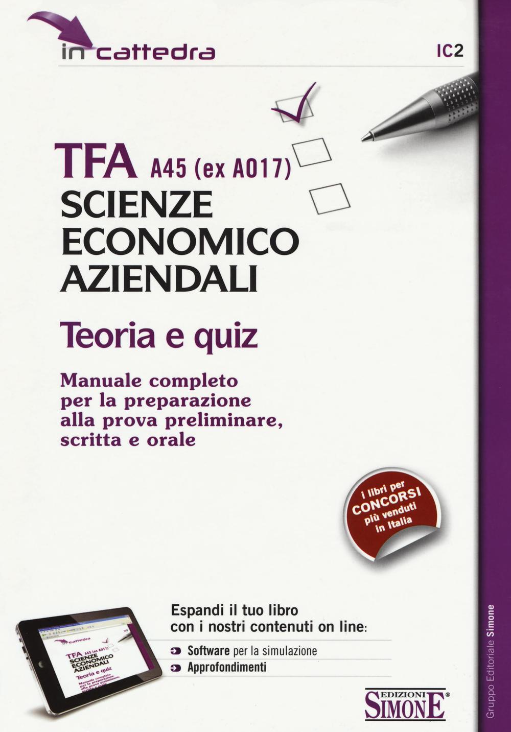 TFA A45 (EX A017). Scienze economico aziendali. Teoria e quiz. Manuale... preparazione alla prova preliminare, scritta e orale