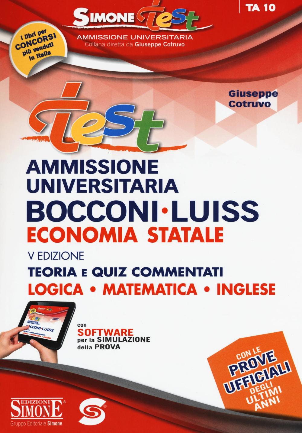 Test ammissione universitaria Bocconi-Luiss. Economia statale. Teoria e quiz commentati. Logica, matematica, inglese