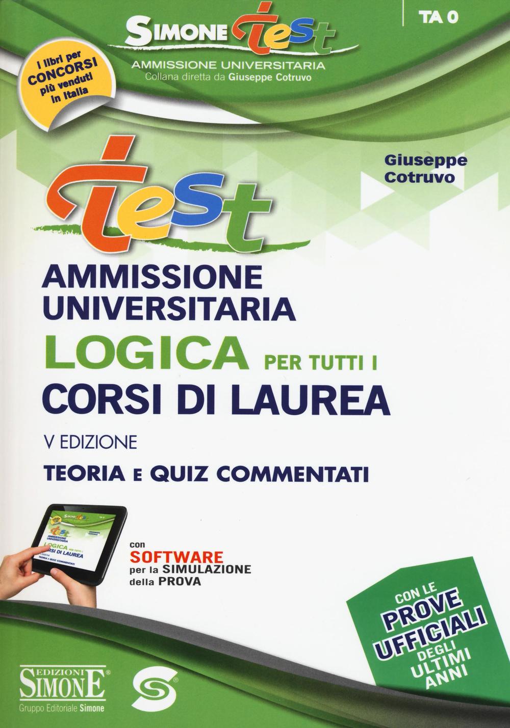 Test ammissione universitaria. Logica per tutti i corsi di laurea. Teoria e quiz commentati