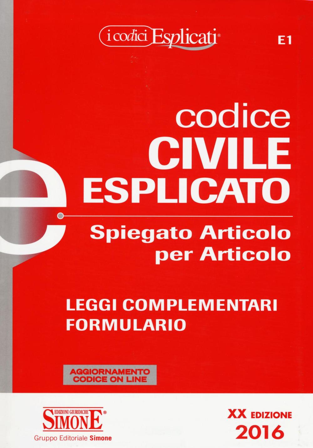 Codice civile esplicato. Spiegato articolo per articolo. Leggi complementari. Formulario