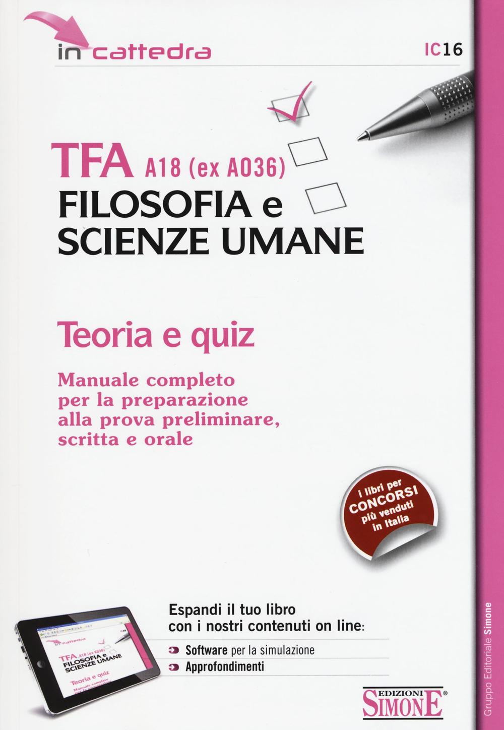 TFA A18 (ex A036). Filosofia e scienze umane. Manuale completo per la preparazione alla prova preliminare, scritta e orale. Teoria e quiz di simulazion