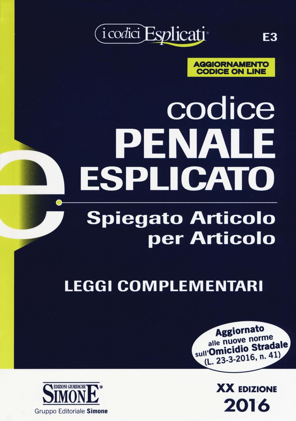 Codice penale esplicato. Spiegato articolo per articolo. Leggi complementari